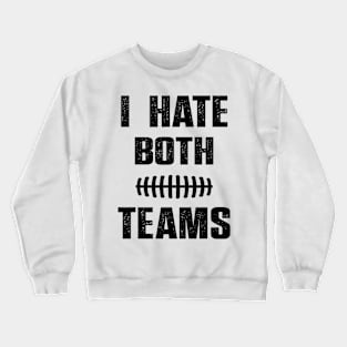 I Hate Both Teams funny saying for baseball lover Crewneck Sweatshirt